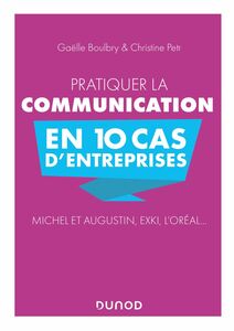 Pratiquer la communication en 10 cas d'entreprises Michel et Augustin, EXKI, l'Oréal...