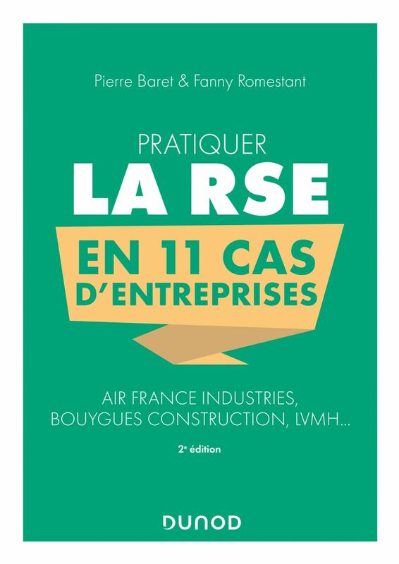 Pratiquer la RSE en 11 cas d'entreprises - 2e éd. Air France Industries, Bouygues Construction, LVMH...