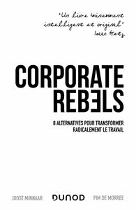 Corporate Rebels 8 alternatives pour transformer radicalement le travail