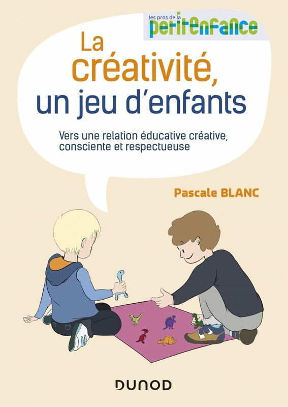 La créativité, un jeu d'enfants Vers une relation éducative créative, consciente et respectueuse