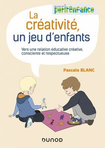 La créativité, un jeu d'enfants Vers une relation éducative créative, consciente et respectueuse