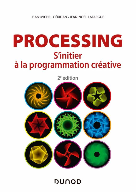 Processing - 2e éd. S'initier à la programmation créative
