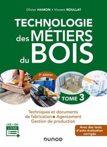 Technologie des métiers du bois - Tome 3 - 3e éd. Techniques et documents de fabrication - Agencement
