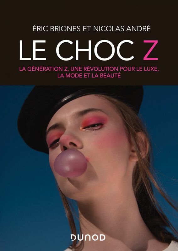 Le choc Z La génération Z, une révolution pour le luxe, la mode et beauté