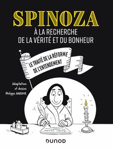Spinoza A la recherche de la vérité et du bonheur