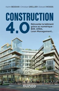 Construction 4.0 Reinventer le bâtiment grâce au numérique : BIM, DfMA, Lean Management...
