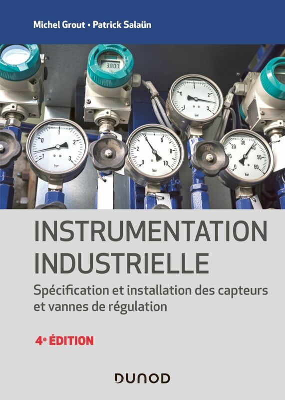 Instrumentation industrielle - 4e éd. Spécification et installation des capteurs et vannes de régulation