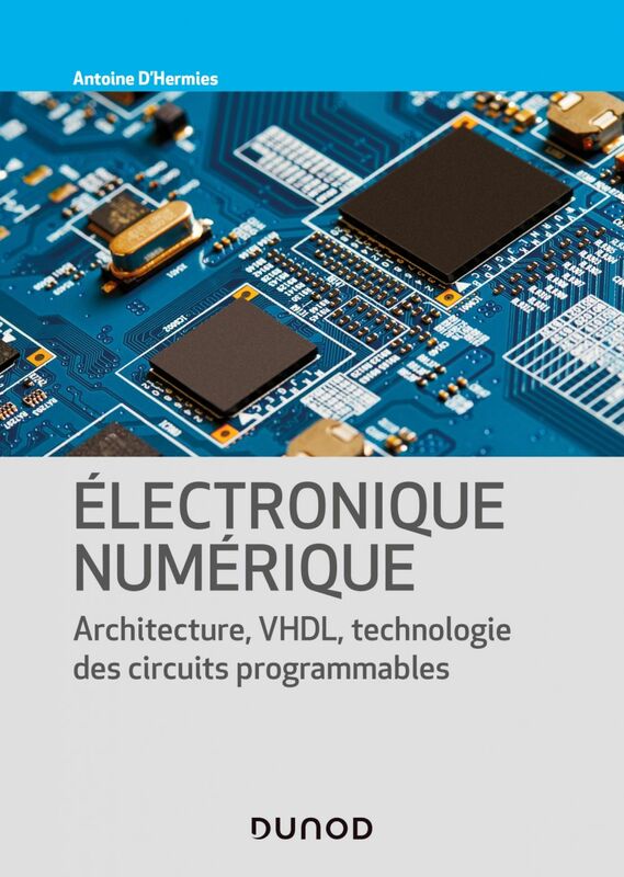 Electronique numérique Architecture, VHDL, technologie des circuits programmables