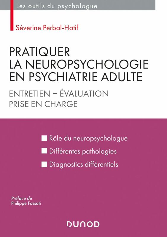 Pratiquer la neuropsychologie en psychiatrie adulte Entretien - Evaluation - Prise en charge