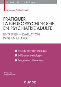 Pratiquer la neuropsychologie en psychiatrie adulte Entretien - Evaluation - Prise en charge