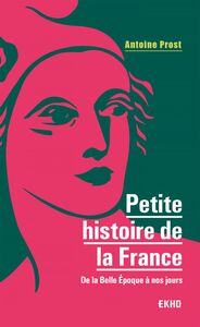 Petite histoire de la France De la Belle Epoque à nos jours