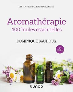 Aromathérapie - 2e éd. 100 huiles essentielles