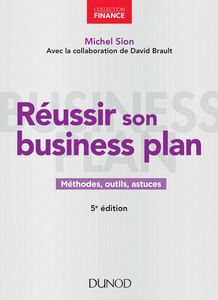Réussir son business plan - 5e éd. Méthodes, outils, astuces