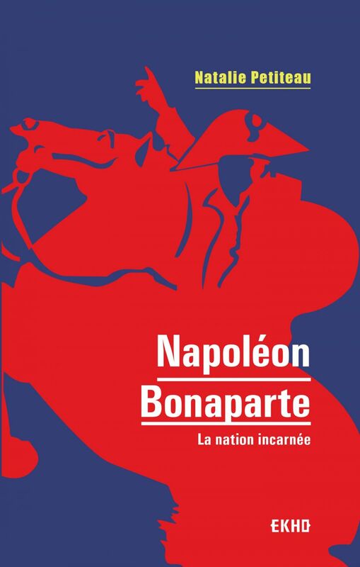 Napoléon Bonaparte La nation incarnée