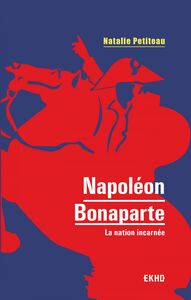 Napoléon Bonaparte La nation incarnée
