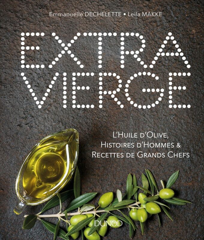 Extra Vierge L'Huile d'olive, Histoire d'Hommes & Recettes de Grands Chefs
