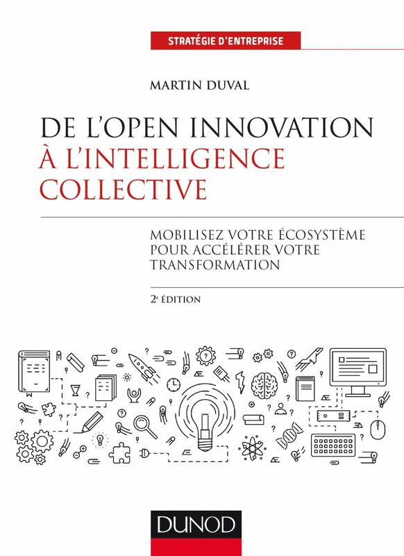 De l'Open Innovation à l'Intelligence Collective - 2e éd. Mobilisez votre écosystème pour accélérer votre transformation