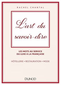 L'art du savoir-dire Les mots au service du luxe à la française - hôtellerie, restauration, mode