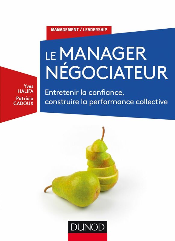 Le manager négociateur Entretenir la confiance, construire la performance collective