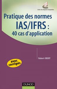 Pratique des normes IAS/IFRS : 40 cas d'application avec corrigés