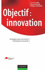 Objectif : innovation Stratégies pour construire l'entreprise innovante