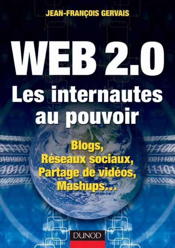 Web 2.0 - Les internautes au pouvoir Blogs, Réseaux sociaux, Partage de vidéos, Mashups...