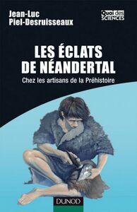 Les éclats de Néandertal Chez les artisans de la préhistoire