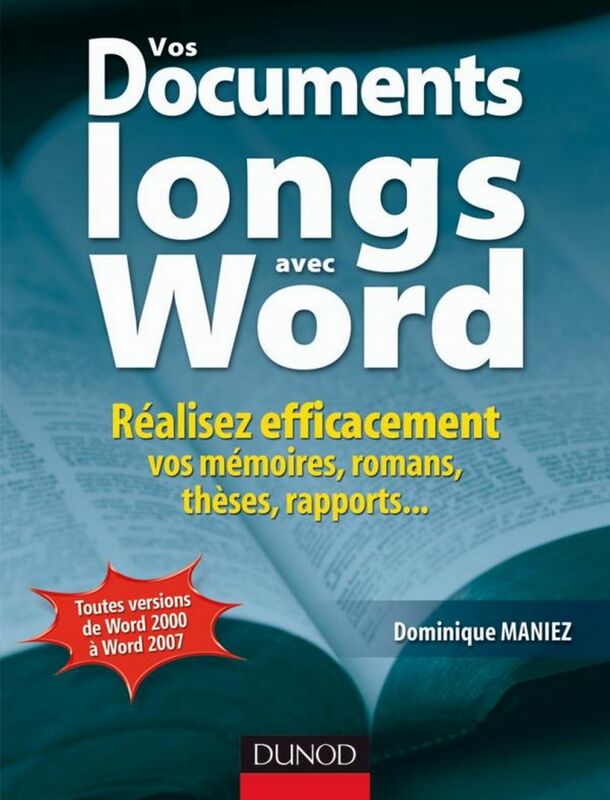 Vos documents longs avec Word Réalisez efficacement vos mémoires, romans, thèses, rapports...