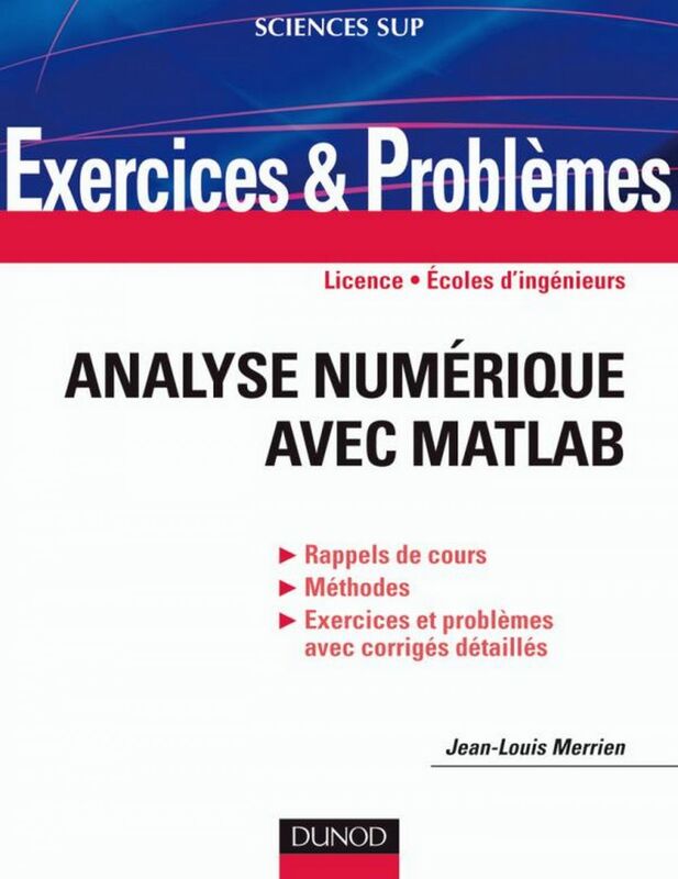 Exercices et problèmes d'Analyse numérique avec Matlab Rappels de cours, corrigés détaillés, méthodes