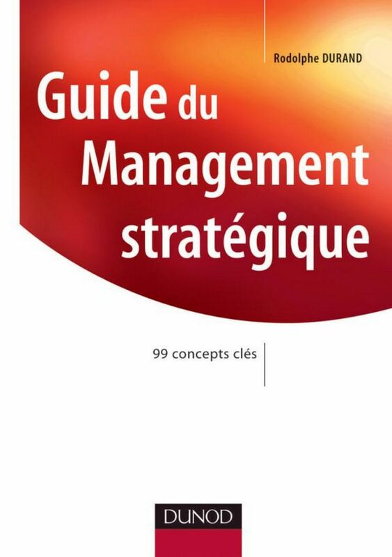 Guide du Management stratégique 99 concepts clés