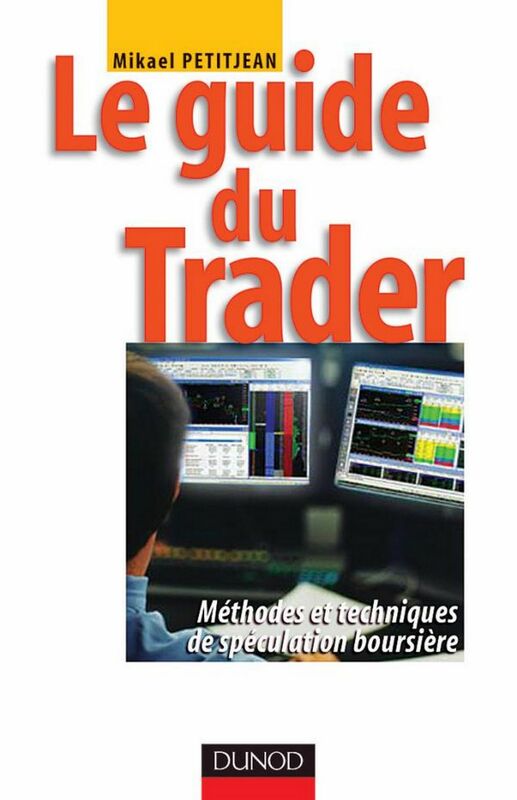 Le guide du trader Méthodes et techniques de spéculation boursière