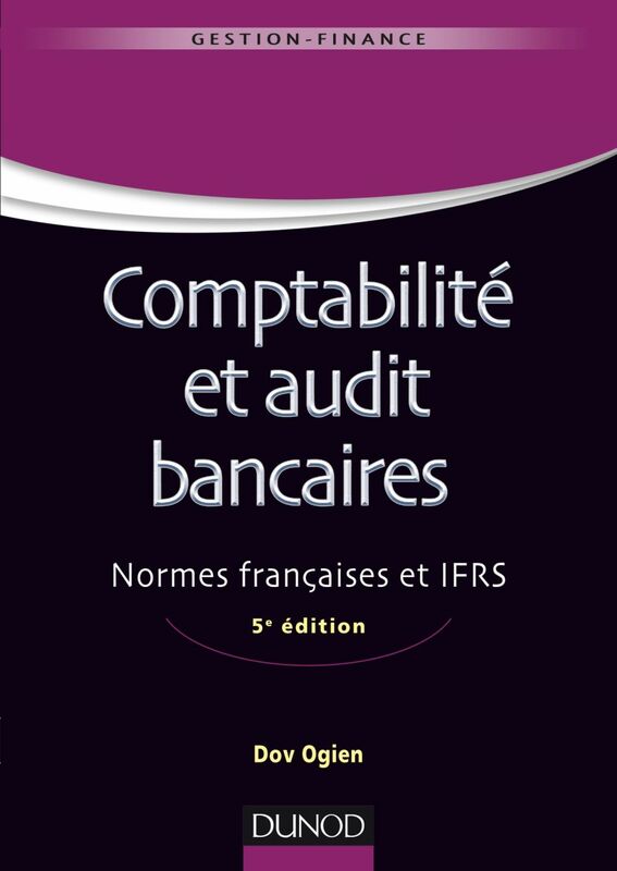 Comptabilité et audit bancaires - 5e éd. Normes françaises et IFRS