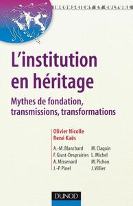 L'institution en héritage Mythes de fondation, transmissions, transformations