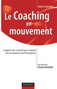 Le coaching en mouvement L'apport du coaching au regard des évolutions de l'entreprise