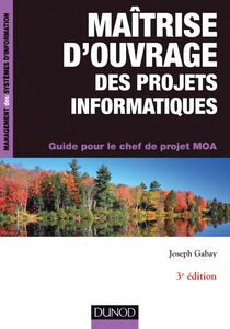 Maîtrise d'ouvrage des projets informatiques - 3e éd. Guide pour le chef de projet MOA