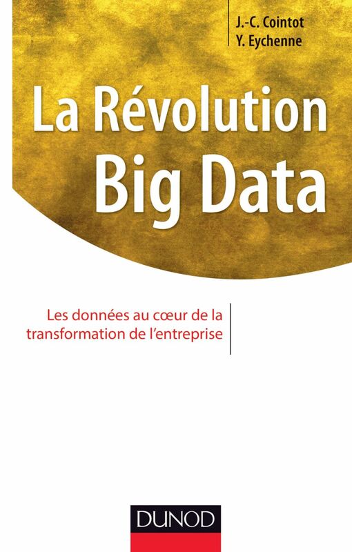 La Révolution Big data Les données au coeur de la transformation de l'entreprise