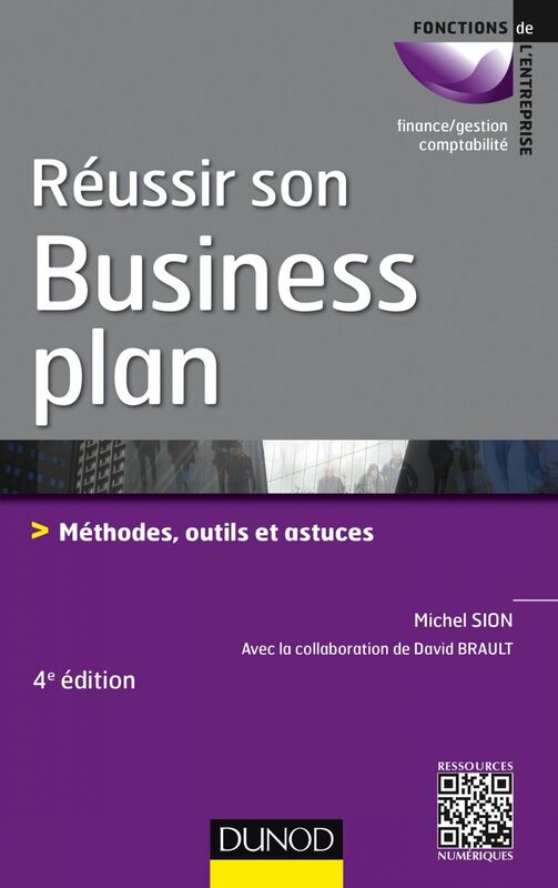 Réussir son business plan - 4e éd. Méthodes, outils et astuces