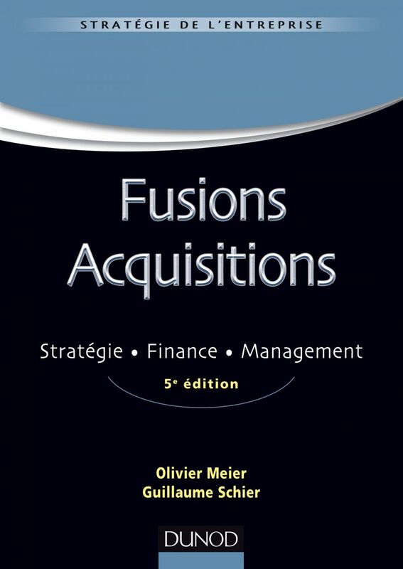 Fusions Acquisitions - 5e éd. Stratégie, finance, management