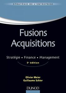 Fusions Acquisitions - 5e éd. Stratégie, finance, management