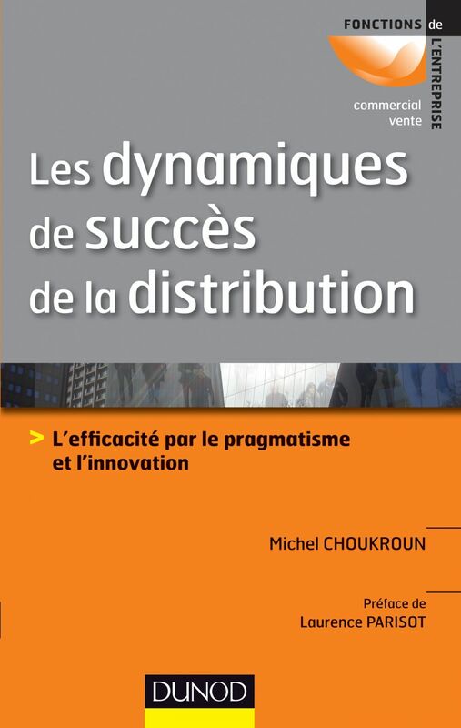 Les dynamiques de succès de la distribution L'efficacité par le pragmatisme et l'innovation