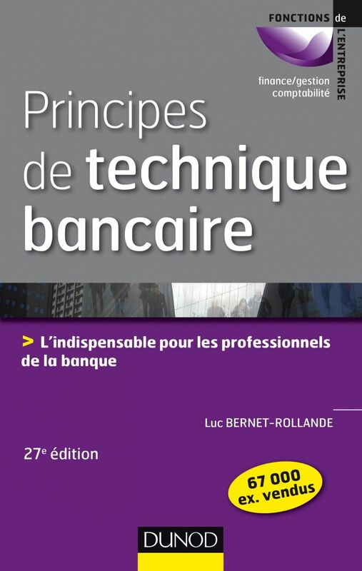 Principes de technique bancaire - 27e éd. Lindispensable pour les professionnels de la banque