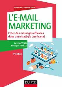 L'E-mail marketing - 4e éd. Créer des messages efficaces dans une stratégie omnicanal