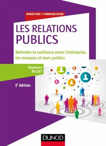 Les relations "publics" - 2e éd. Refonder la confiance entre l'entreprise, les marques et leurs publics