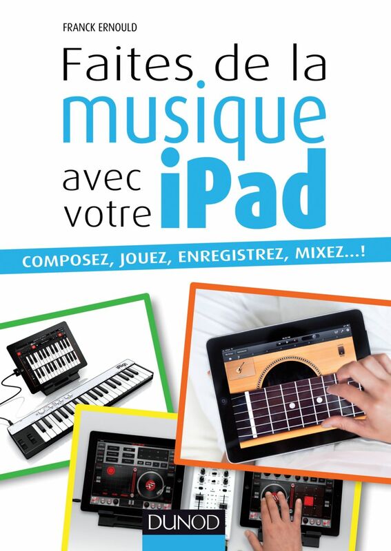 Faites de la musique avec votre iPad Composez, jouez, enregistrez, mixez... !