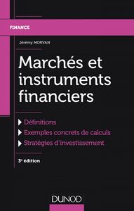 Marchés et instruments financiers - 3e éd. Définitions, Exemples concrets de calculs, Stratégies d'investissement