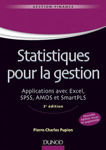 Statistiques pour la gestion - 3e édition Applications avec Excel, SPSS, Amos et SmartPLS