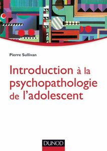 Introduction à la psychopathologie de l'adolescent Approche psychanalytique