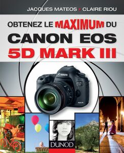 Obtenez le maximum du Canon EOS 5D Mark III