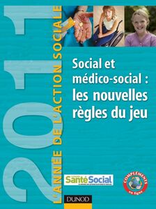 L'Année de l'action sociale 2011 Social et médico-social : les nouvelles règles du jeu