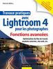 Travaux pratiques avec Lightroom 4 pour les photographes : Fonctions avancées Optimisation du flux de travail, modules externes, site web, etc.